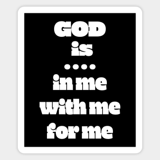 God Is: In Me For Me With Me Magnet